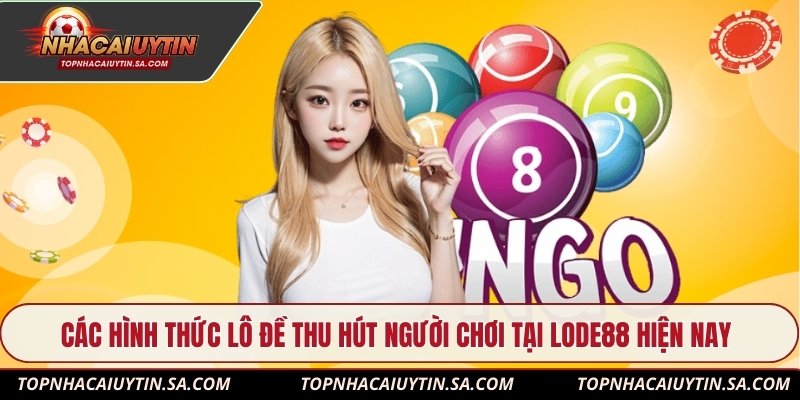 Các hình thức lô đề thu hút người chơi tại Lode88 hiện nay